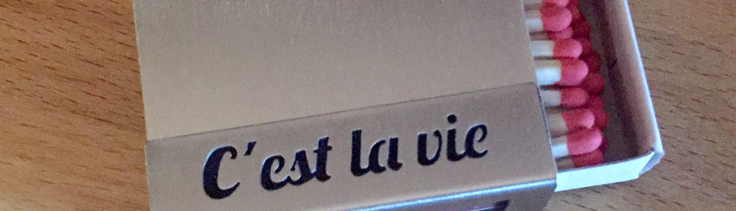 C'est la vie – so ist das Leben ... Streichholzschachtel-Hülle mit dem Text C'est la vie